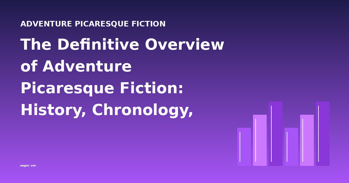 The Definitive Overview of Adventure Picaresque Fiction: History, Chronology, and Key Works
