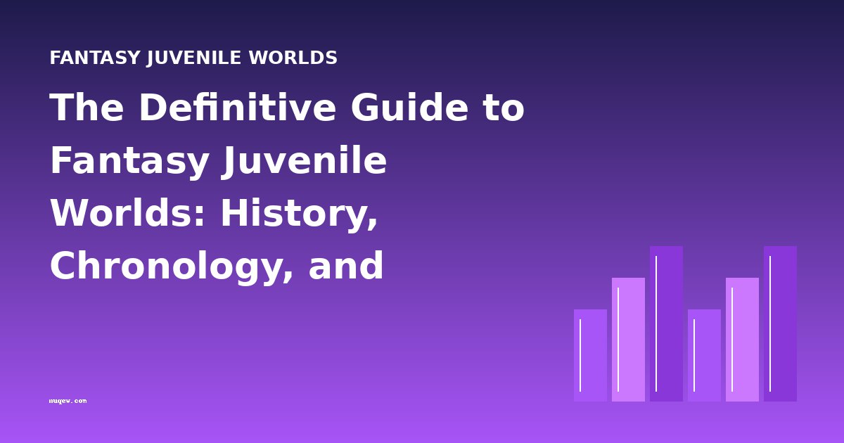 The Definitive Guide to Fantasy Juvenile Worlds: History, Chronology, and Essential Reading