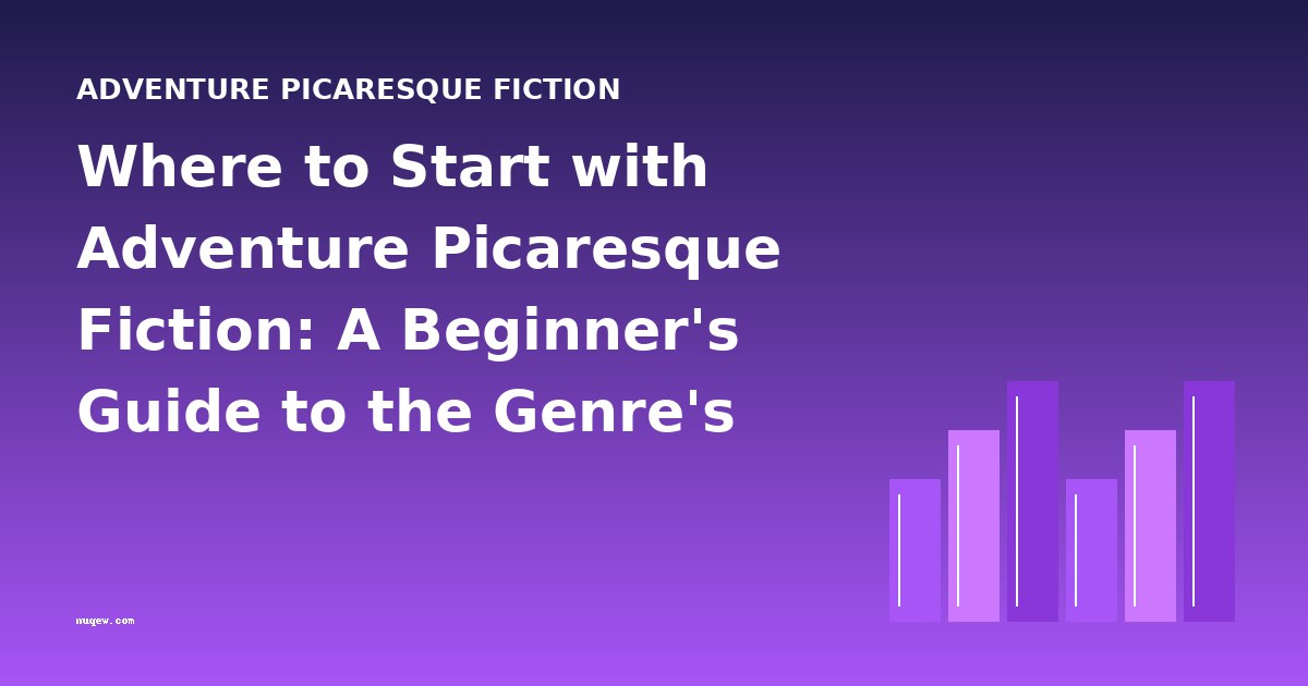Where to Start with Adventure Picaresque Fiction: A Beginner's Guide to the Genre's Best Entry Points