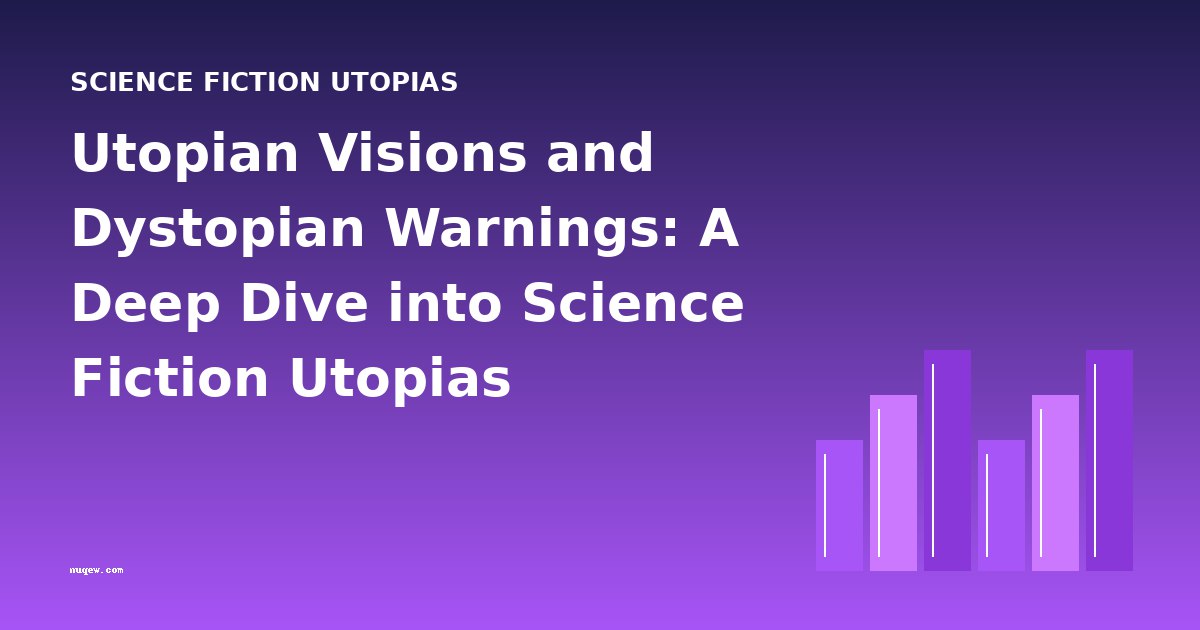 Utopian Visions and Dystopian Warnings: A Deep Dive into Science Fiction Utopias