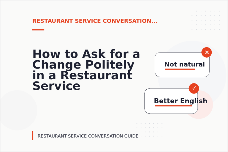 How to Ask for a Change Politely in a Restaurant Service Conversation How to Ask for a Change Politely in a Restaurant Service Conversation