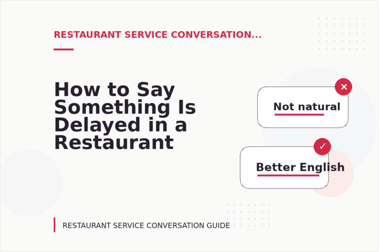 How to Say Something Is Delayed in a Restaurant Service Conversation How to Say Something Is Delayed in a Restaurant Service Conversation