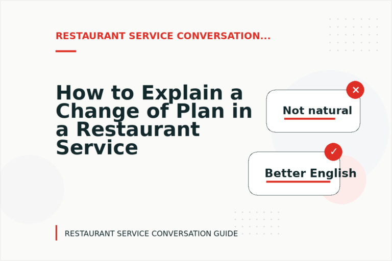 How to Explain a Change of Plan in a Restaurant Service Conversation How to Explain a Change of Plan in a Restaurant Service Conversation